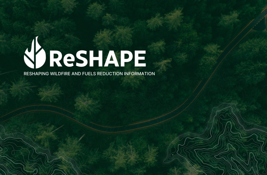 ReSHAPE: Reshaping wildfire and fuels reduction information